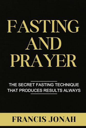 Fasting and Prayer: The Secret Fasting Technique That Produces Results