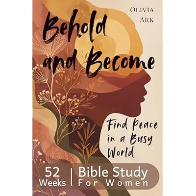 Behold and Become - A Beautiful 52-Week Bible Study for Women