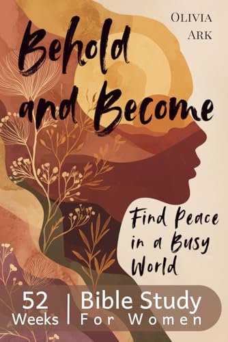 Behold and Become - A Beautiful 52-Week Bible Study for Women: Daily Devotionals, Weekly Verses, Prayers & Reflection Questions for Women's Groups or Solo Study (Minutes with Jesus)