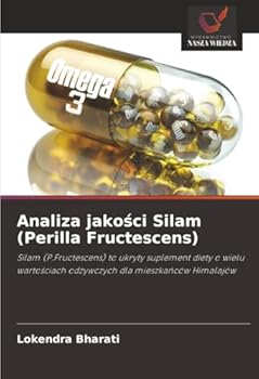 Analiza jakosci Silam (Perilla Fructescens): Silam (P.Fructescens) to ukryty suplement diety o wielu wartosciach odzywczych dla mieszkanców Himalajów (Polish Edition)