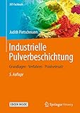 Industrielle Pulverbeschichtung: Grundlagen, Verfahren, Praxiseinsatz (JOT-Fachbuch)