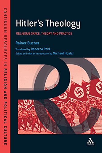 Hitler's Theology: A Study in Political Religion (Continuum Resources in Religion and Political Culture)