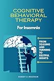 Cognitive Behavioral Therapy For Insomnia: From Tossing and Turning to Restful Nights