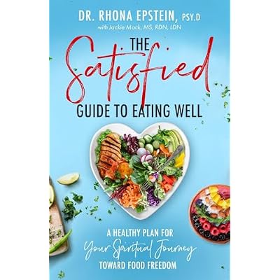 The Satisfied Guide to Eating Well: A Healthy Plan for Your Spiritual Journey Toward Food Freedom