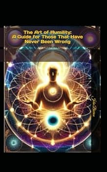 Paperback The Art of Humility: A Guide for Those That Have Never Been Wrong Book