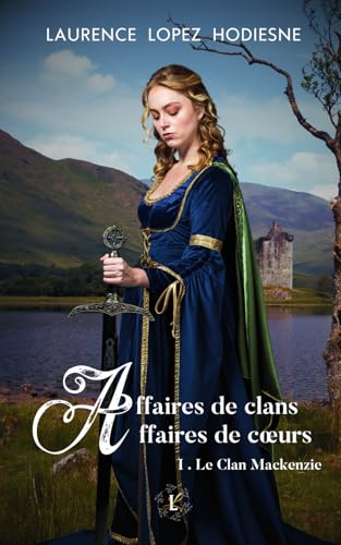 Affaires de clans Affaires de cœurs: I. Le clan Mackenzie