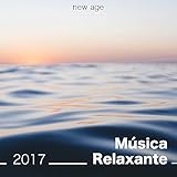  Música Relaxante 2017: Aprenda a relaxar em Casa