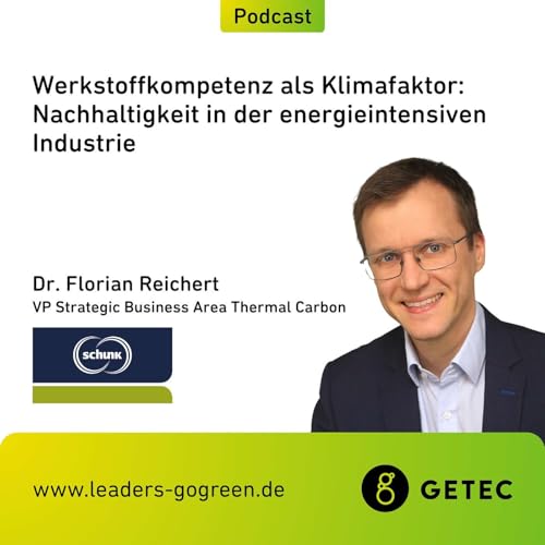 Ep. 16 - Werkstoffkompetenz als Klimafaktor: Nachhaltigkeit in der energieintensiven Industrie - Dr. Florian Reichert (Schunk Group)