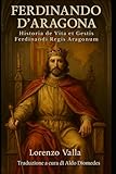  Historia de Vita et Gestis Ferdinandi Regis Aragonum: Ferdinando d’Aragona. Le gesta del Re cattolico raccontate