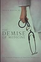 The Demise of Medicine: The Terminal Diagnosis of Health Care in America 1521277591 Book Cover