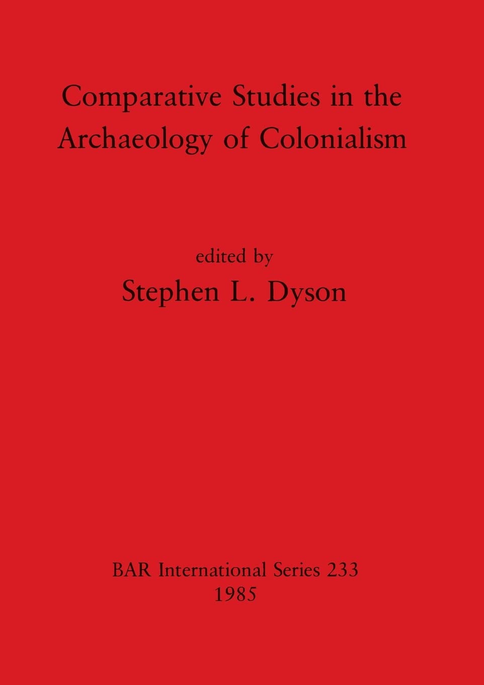Comparative Studies in the Archaeology of Colonialism: 233 (British Archaeological Reports International Series)