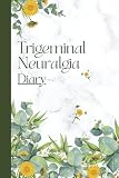 Trigeminal Neuralgia Diary: Track Pain, Triggers, What Helped, Mood, Meals and Medications for Facial, Dental, TMJ pain