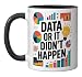 Data Or It Didn'T Happen, Data Science And Data Scientist Ceramic Mug, Black/White