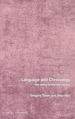 Language and Chronology: Text Dating by Machine Learning (Language and Computers, 84)