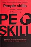 PEOPLE SKILLS: Master Communication, Master Yourself