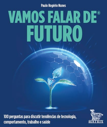Vamos falar de futuro: 100 perguntas para discutir tendências de tecnologia, comportamento, trabalho e saúde