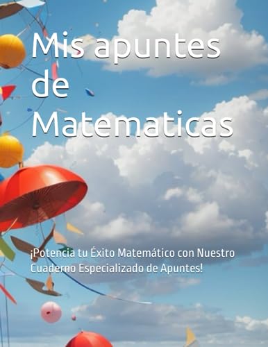 Mis apuntes de Matematicas: ¡Potencia tu Éxito Matemático con Nuestro Cuaderno Especializado de Apuntes! (Cuadernos) (Spanish Edition) - Lopez Simancas JLS, sr Jesus