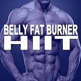 Belly Fat Burner Hiit (The Best Epic Motivation High Intensity Interval Training Music for Your Fitness, Aerobics, Cardio, Abs, Barré, 6 Pack Training Exercise and Running)