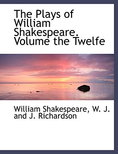 The Plays of William Shakespeare. Volume the Twelfe