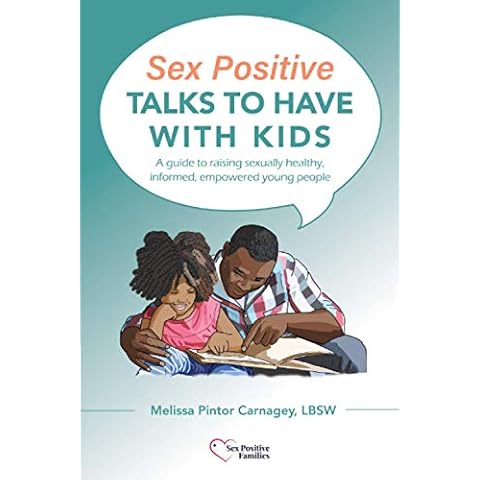 Sex Positive Talks to Have With Kids: A guide to raising sexually healthy, informed, empowered young people Cover