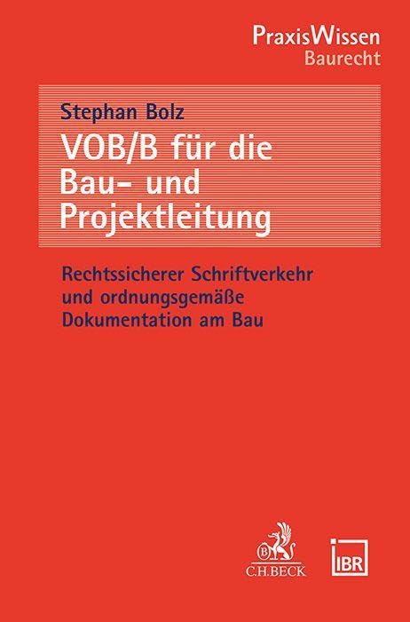 VOB/B für die Bau- und Projektleitung: Rechtssicherer Schriftverkehr und ordnungsgemäße Dokumentation am Bau (PraxisWissen)