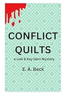 Conflict Quilts: a Lexi & Kay Gem Mystery (Lexi and Kay gemstones series) B0CQ54TCYW Book Cover