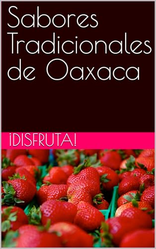 Sabores Tradicionales de Oaxaca (Spanish Edition)