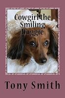 Cowgirl the Smiling Doggie 1507797559 Book Cover