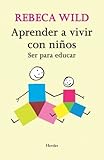  Aprender a Vivir con Niños: Ser para Educar by Rebeca Wild(2007-01-10)