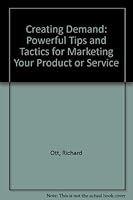 Creating Demand: Powerful Tips and Tactics for Marketing Your Product or Service 1556235607 Book Cover