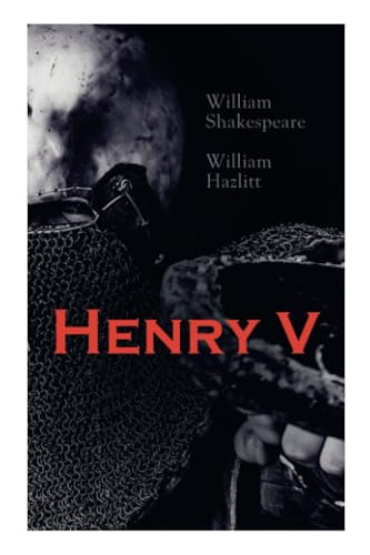 Henry V: Shakespeare's Play, the Biography of the King and Analysis of the Character in the Play