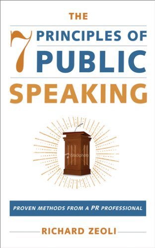 [(The 7 Principles of Public Speaking: Proven Methods from a PR Professional)] [Author: Richard Zeoli] published on (November, 2008)
