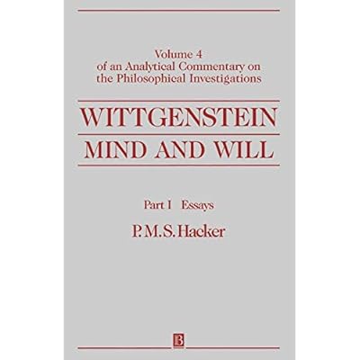 Wittgenstein: Mind and Will: Volume 4 of an Analytical Commentary on the Philosophical Investigations, Part I: Essays: Of an Analytical Commentary on the Philosophical Investigations