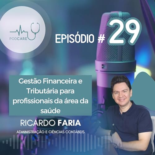 #29 - Gest&atilde;o Financeira e Tribut&aacute;ria para profissionais da &aacute;rea da sa&uacute;de - Ricardo Faria
