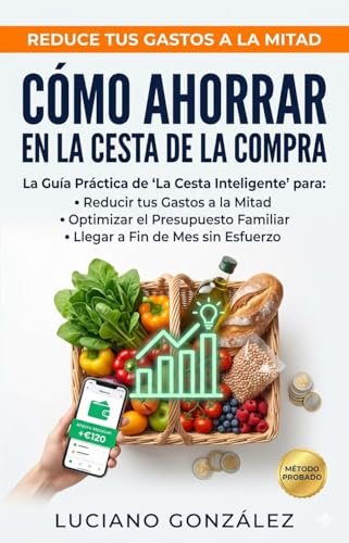 Cómo Ahorrar en la Cesta de la Compra : La Guía Práctica de 