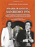  1976-2026. 50 anni di... Sanremo 1976: Tutto il Festival raccontato giorno dopo giorno attraverso i 45 giri di tutte le canzoni partecipanti e interviste inedite agli artisti