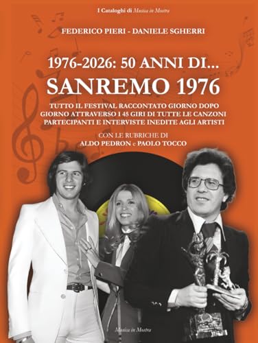  1976-2026. 50 anni di... Sanremo 1976: Tutto il Festival raccontato giorno dopo giorno attraverso i 45 giri di tutte le canzoni partecipanti e interviste inedite agli artisti