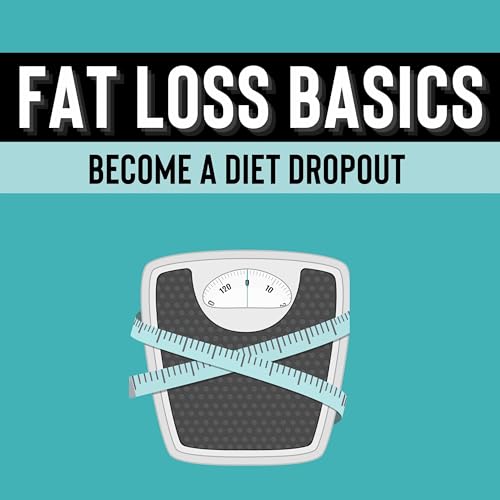 Fat Loss Basics: Become A Diet Dropout cover art
