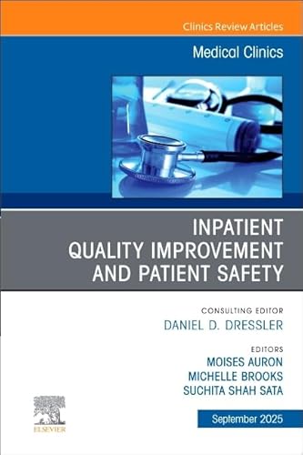 Inpatient Quality Improvement and Patient Safety, An Issue of Medical