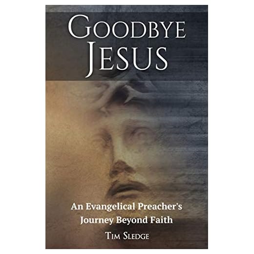 Goodbye Jesus: An Evangelical Preacher's Journey Beyond Faith