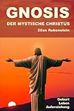 Gnosis - Der Mystische Christus: Geburt, Leben, Auferstehung - Elias Rubenstein 