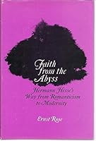 Faith from the Abyss: Hermann Hesse's Way from Romanticism to Modernity 081470364X Book Cover