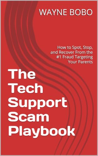 The Tech Support Scam Playbook: How to Spot, Stop, and Recover From the #1 Fraud Targeting Your Parents