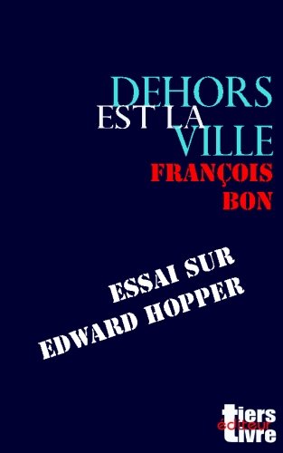 Dehors Est La Ville: Essai Sur Edward Hopper