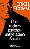 Über meinen psychoanalytischen Ansatz - Erich Fromm Herausgeber: Rainer Funk 