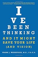 I've Been Thinking: And It Might Save Your Life (And Vision) 0988614596 Book Cover