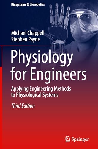 Physiology for Engineers: Applying Engineering Methods to Physiological Systems (Biosystems & Biorobotics, 33, Band 33)
