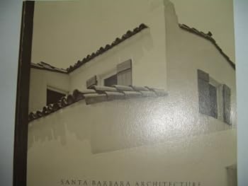 Santa Barbara Architecture: From Spanish Colonial To Modern (California Architecture and Architects)