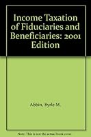 Income Taxation of Fiduciaries and Beneficiaries: 2001 Edition 0735521018 Book Cover