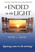 It Ended in the Light: Rejoicing Comes in the Morning 0990523144 Book Cover